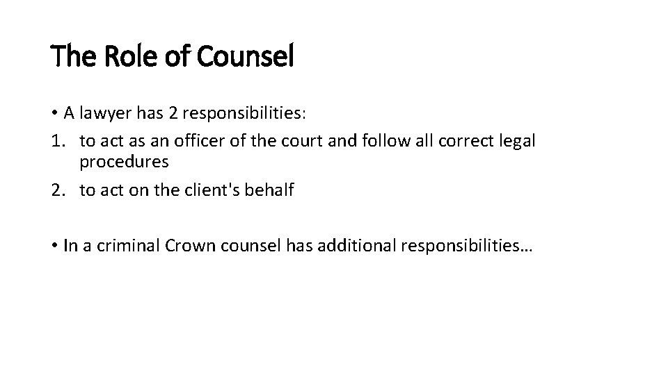 The Role of Counsel • A lawyer has 2 responsibilities: 1. to act as