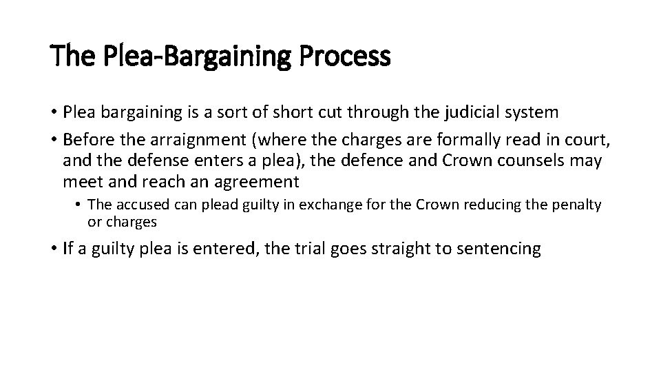 The Plea-Bargaining Process • Plea bargaining is a sort of short cut through the