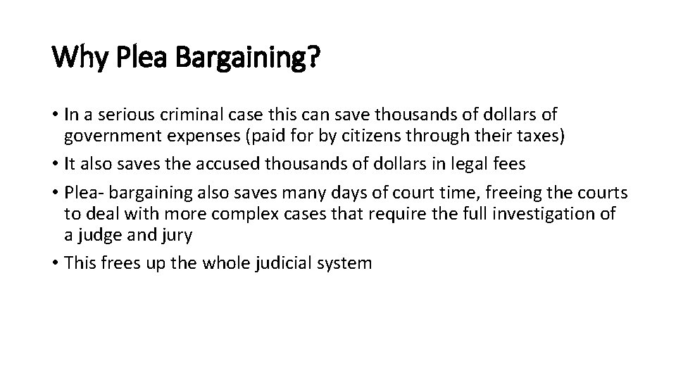 Why Plea Bargaining? • In a serious criminal case this can save thousands of