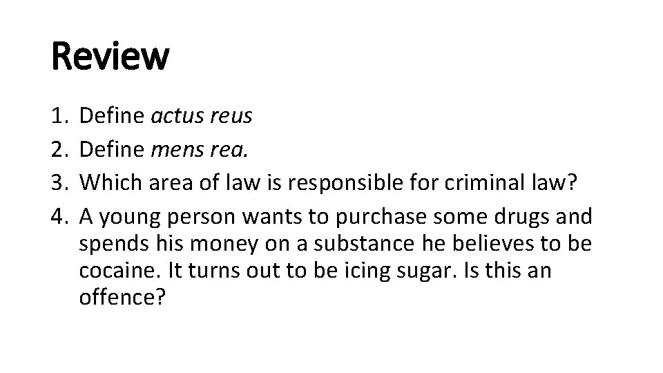 Review 1. 2. 3. 4. Define actus reus Define mens rea. Which area of
