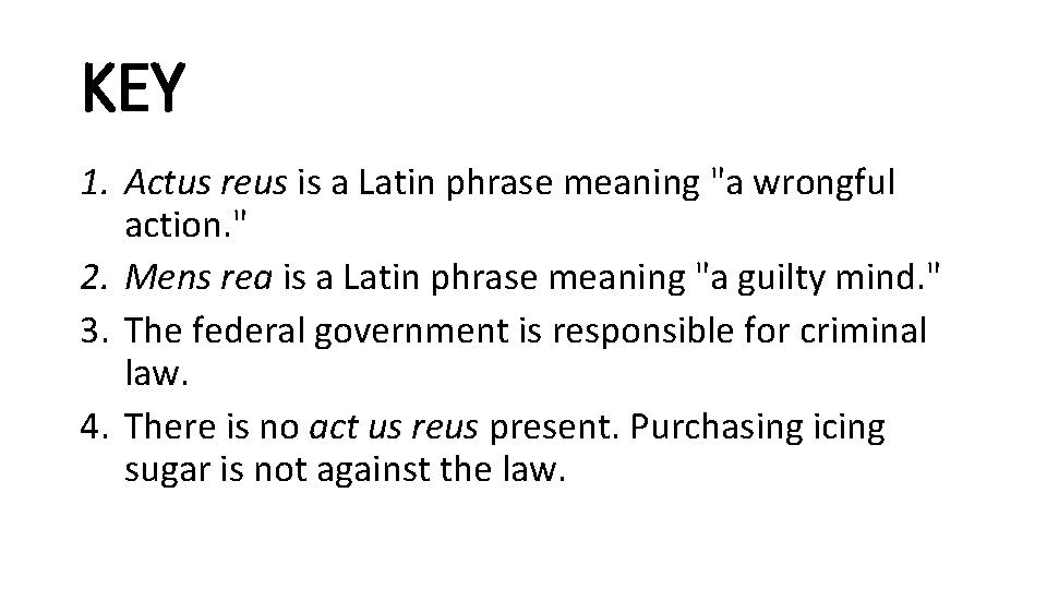 KEY 1. Actus reus is a Latin phrase meaning "a wrongful action. " 2.