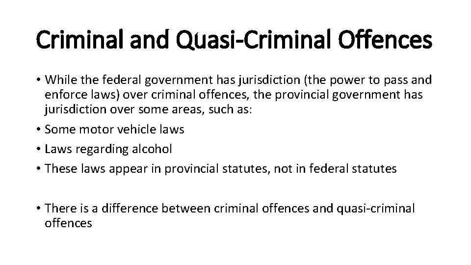 Criminal and Quasi-Criminal Offences • While the federal government has jurisdiction (the power to