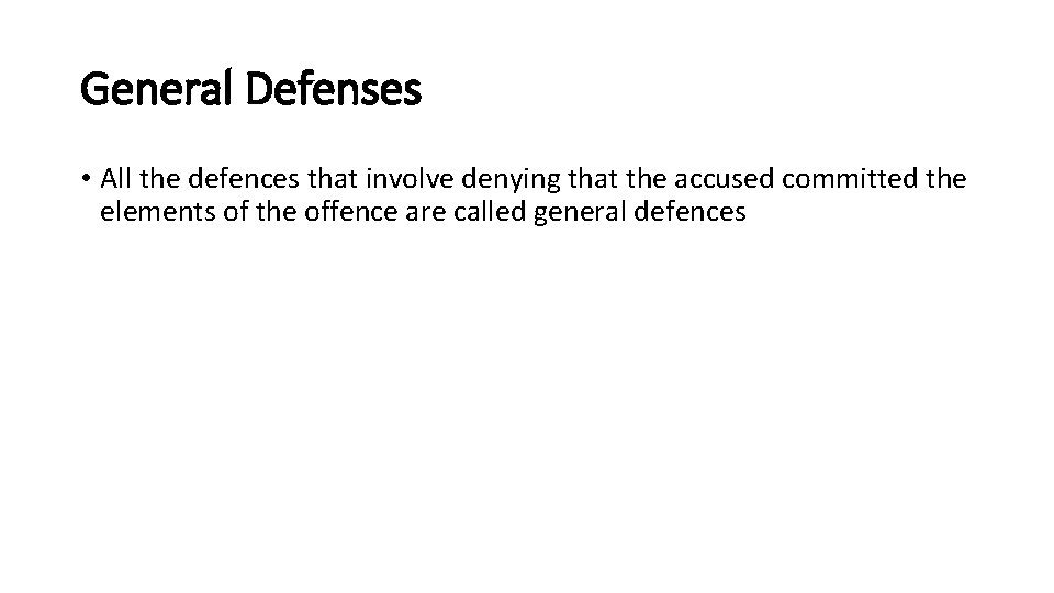 General Defenses • All the defences that involve denying that the accused committed the