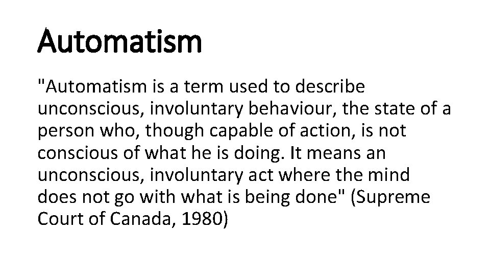 Automatism "Automatism is a term used to describe unconscious, involuntary behaviour, the state of