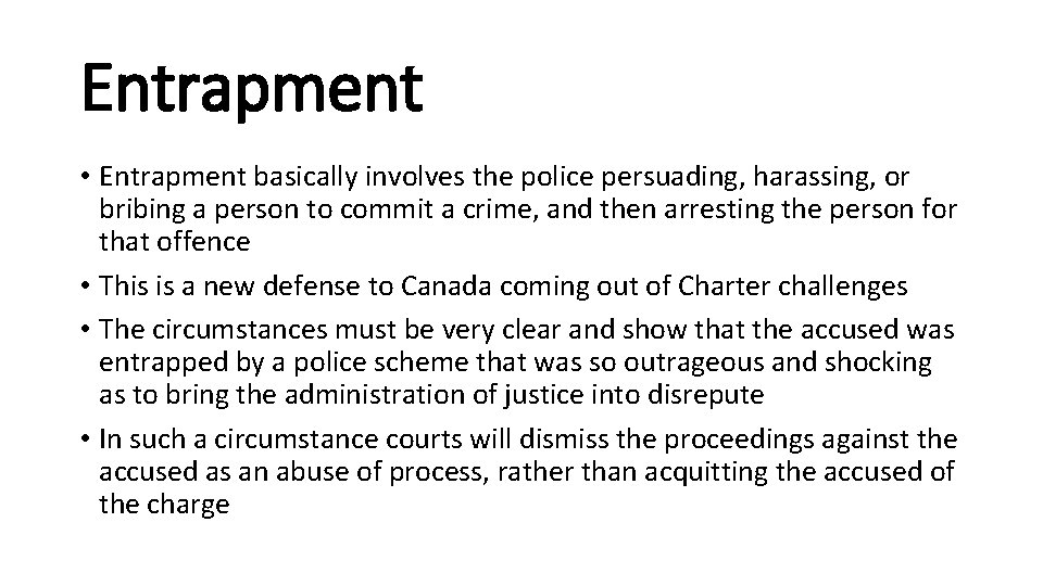 Entrapment • Entrapment basically involves the police persuading, harassing, or bribing a person to