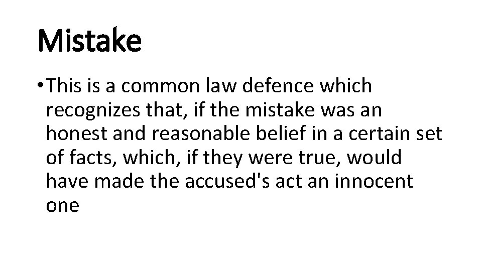 Mistake • This is a common law defence which recognizes that, if the mistake