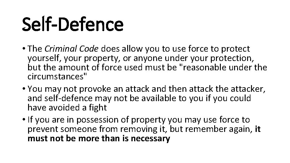 Self-Defence • The Criminal Code does allow you to use force to protect yourself,