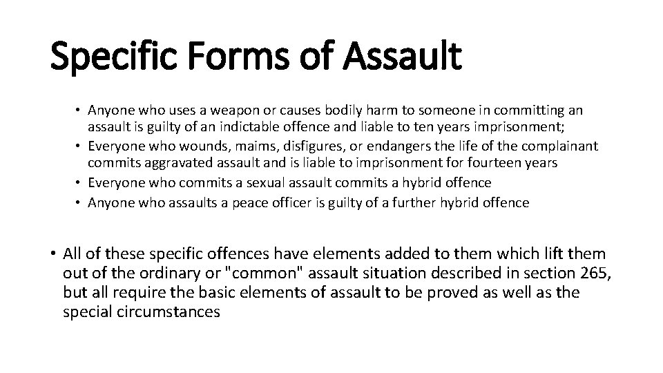 Specific Forms of Assault • Anyone who uses a weapon or causes bodily harm