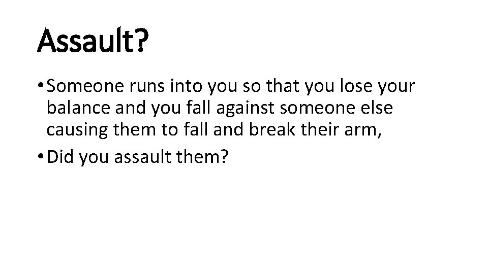 Assault? • Someone runs into you so that you lose your balance and you