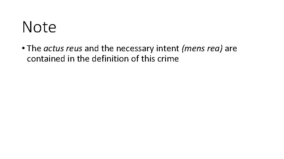 Note • The actus reus and the necessary intent (mens rea) are contained in