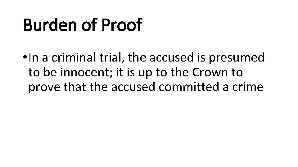 Burden of Proof • In a criminal trial, the accused is presumed to be