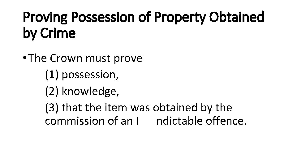 Proving Possession of Property Obtained by Crime • The Crown must prove (1) possession,