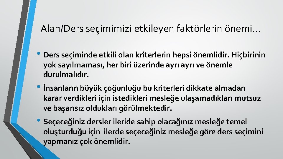 Alan/Ders seçimimizi etkileyen faktörlerin önemi… • Ders seçiminde etkili olan kriterlerin hepsi önemlidir. Hiçbirinin