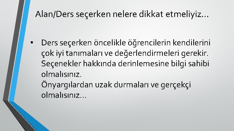 Alan/Ders seçerken nelere dikkat etmeliyiz… • Ders seçerken öncelikle öğrencilerin kendilerini çok iyi tanımaları