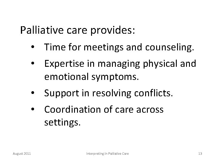 Palliative care provides: • Time for meetings and counseling. • Expertise in managing physical