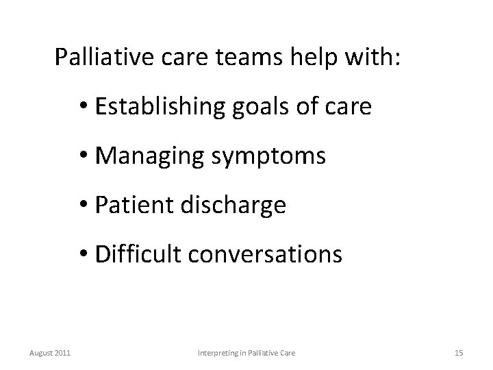 Palliative care teams help with: • Establishing goals of care • Managing symptoms •