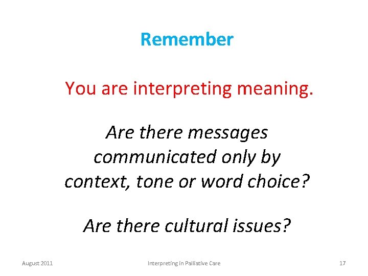 Remember You are interpreting meaning. Are there messages communicated only by context, tone or