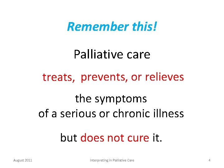 Remember this! Palliative care treats, prevents, or relieves the symptoms of a serious or