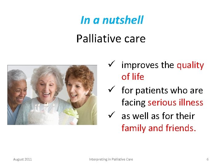 In a nutshell Palliative care ü improves the quality of life ü for patients