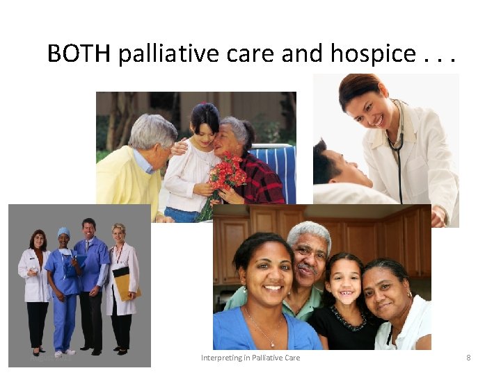 BOTH palliative care and hospice. . . August 2011 Interpreting in Palliative Care 8