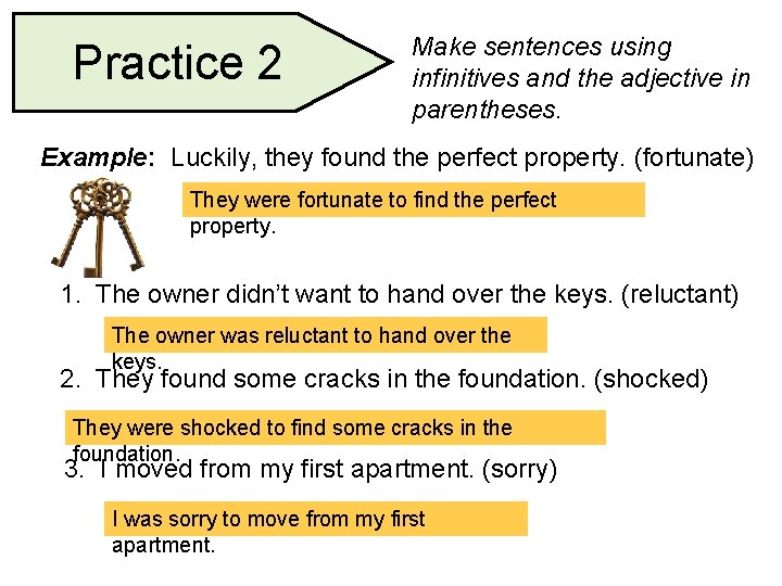 Practice 2 Make sentences using infinitives and the adjective in parentheses. Example: Luckily, they