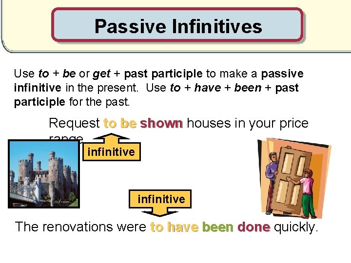 Passive Infinitives Use to + be or get + past participle to make a