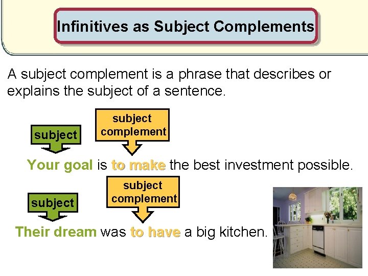 Infinitives as Subject Complements A subject complement is a phrase that describes or explains