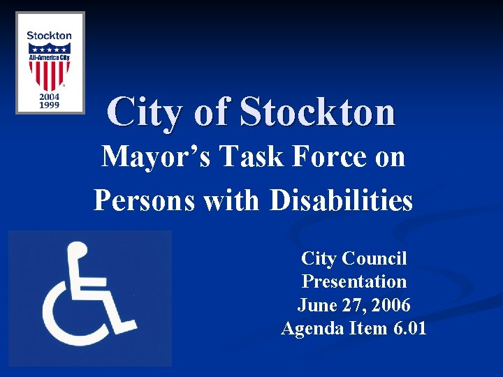 City of Stockton Mayor’s Task Force on Persons with Disabilities City Council Presentation June