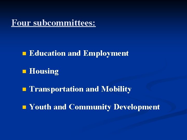 Four subcommittees: n Education and Employment n Housing n Transportation and Mobility n Youth
