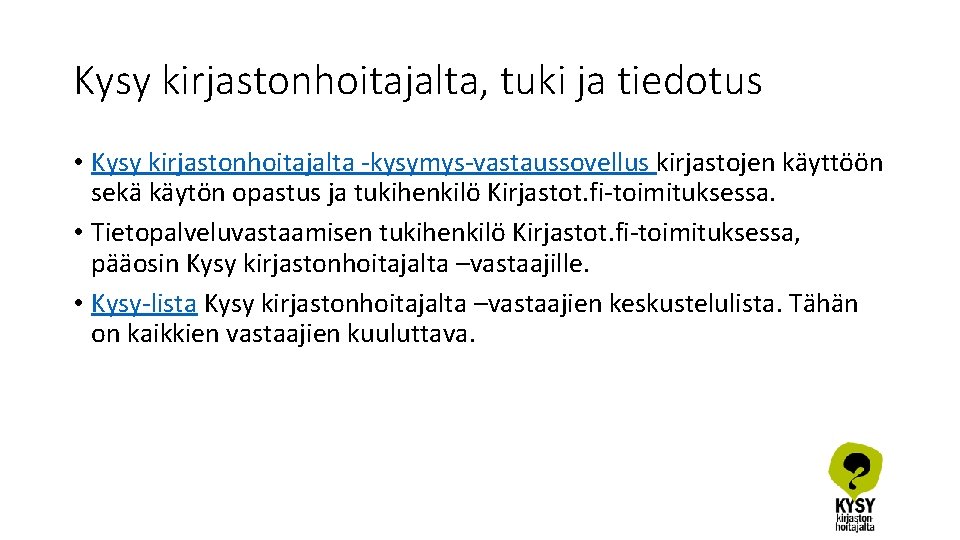 Kysy kirjastonhoitajalta, tuki ja tiedotus • Kysy kirjastonhoitajalta -kysymys-vastaussovellus kirjastojen käyttöön sekä käytön opastus