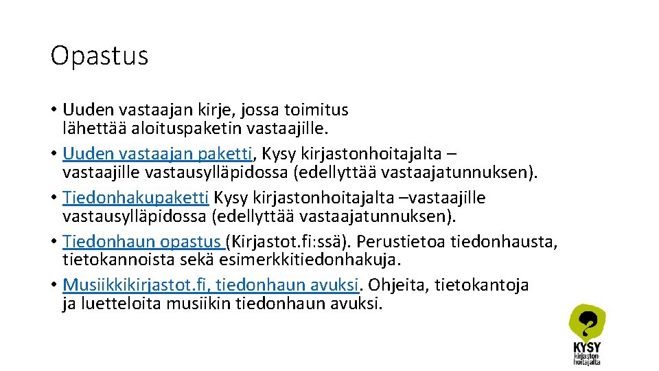 Opastus • Uuden vastaajan kirje, jossa toimitus lähettää aloituspaketin vastaajille. • Uuden vastaajan paketti,