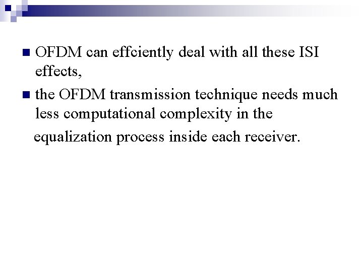 OFDM can effciently deal with all these ISI effects, n the OFDM transmission technique