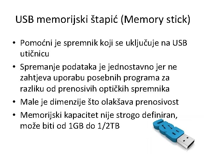 USB memorijski štapić (Memory stick) • Pomoćni je spremnik koji se uključuje na USB