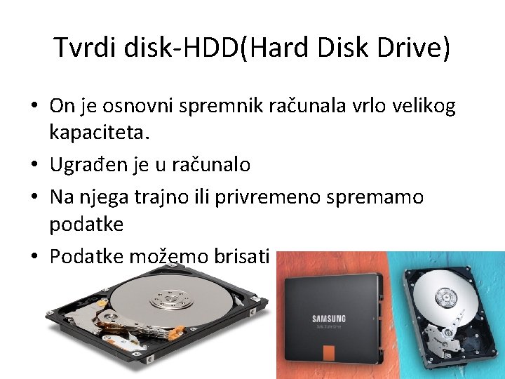 Tvrdi disk-HDD(Hard Disk Drive) • On je osnovni spremnik računala vrlo velikog kapaciteta. •