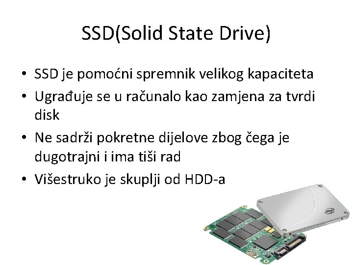 SSD(Solid State Drive) • SSD je pomoćni spremnik velikog kapaciteta • Ugrađuje se u