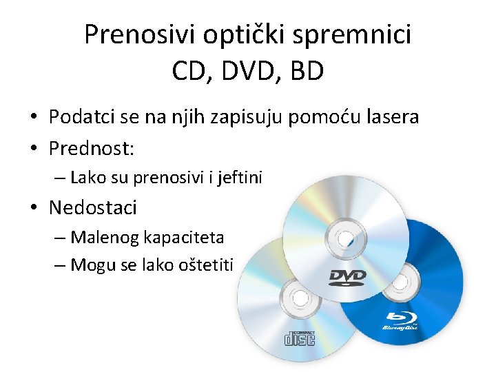 Prenosivi optički spremnici CD, DVD, BD • Podatci se na njih zapisuju pomoću lasera