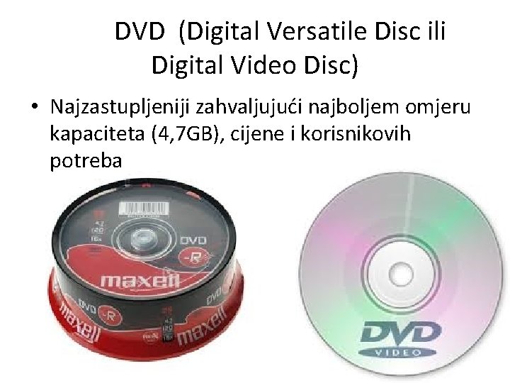 DVD (Digital Versatile Disc ili Digital Video Disc) • Najzastupljeniji zahvaljujući najboljem omjeru kapaciteta