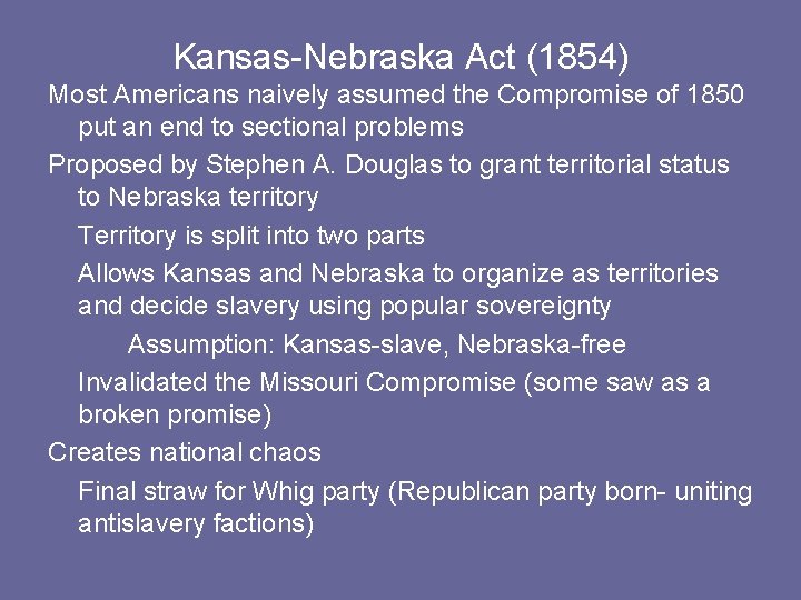 Kansas-Nebraska Act (1854) Most Americans naively assumed the Compromise of 1850 put an end Kansas-Nebraska Act (1854) Most Americans naively assumed the Compromise of 1850 put an end