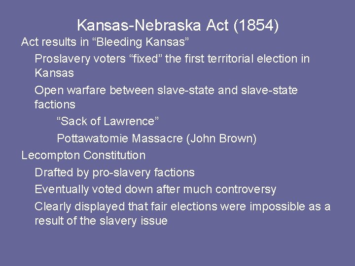 Kansas-Nebraska Act (1854) Act results in “Bleeding Kansas” Proslavery voters “fixed” the first territorial Kansas-Nebraska Act (1854) Act results in “Bleeding Kansas” Proslavery voters “fixed” the first territorial