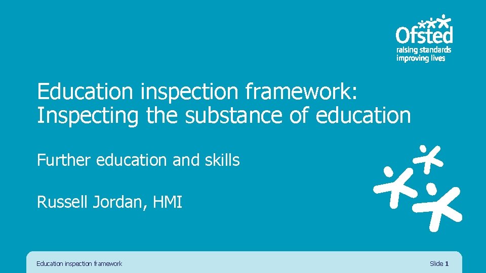 Education inspection framework: Inspecting the substance of education Further education and skills Russell Jordan,