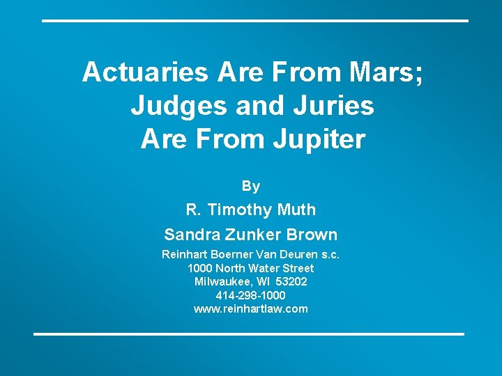 Actuaries Are From Mars; Judges and Juries Are From Jupiter By R. Timothy Muth