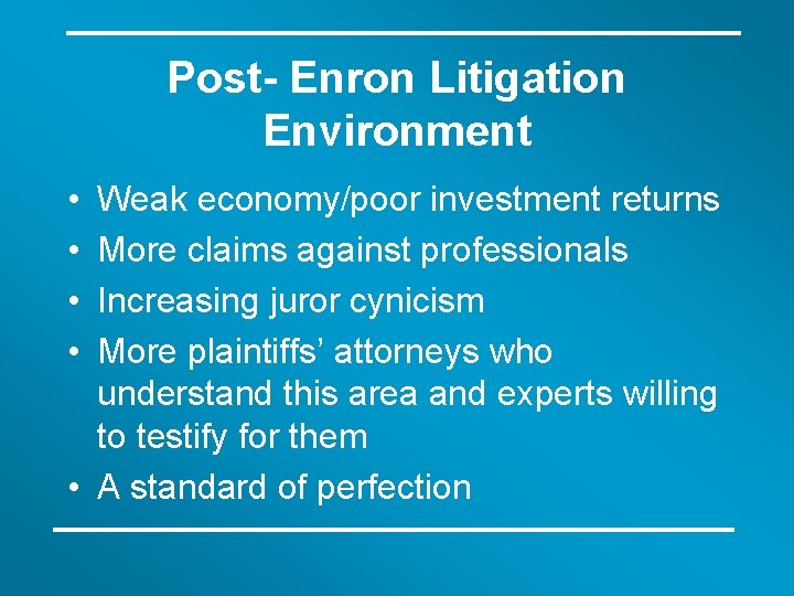 Post- Enron Litigation Environment • • Weak economy/poor investment returns More claims against professionals