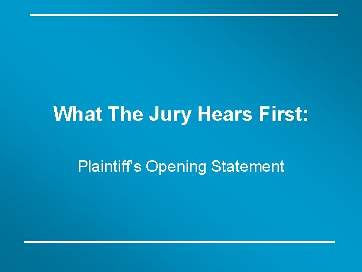 What The Jury Hears First: Plaintiff’s Opening Statement 