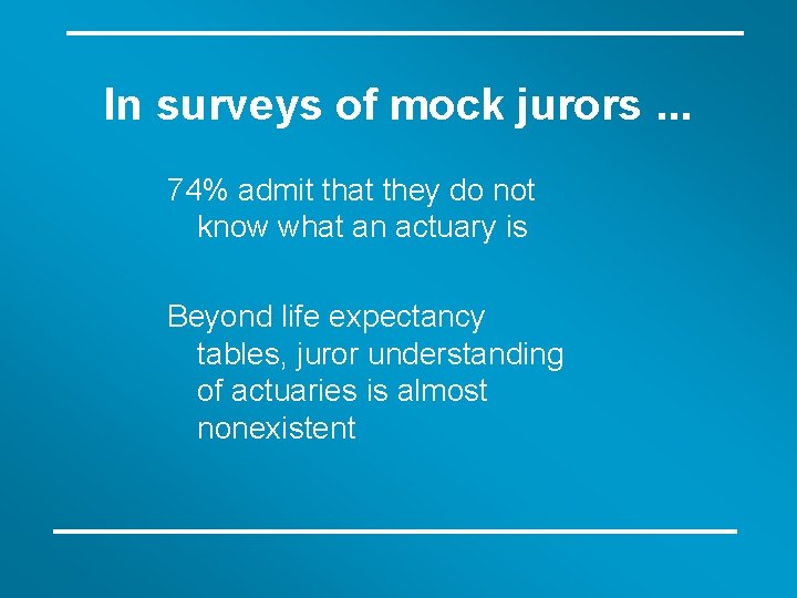 In surveys of mock jurors. . . 74% admit that they do not know