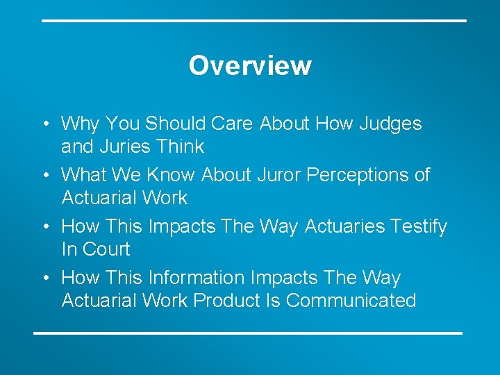 Overview • Why You Should Care About How Judges and Juries Think • What