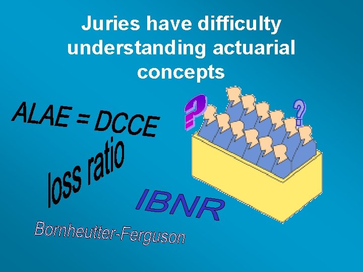 Juries have difficulty understanding actuarial concepts 