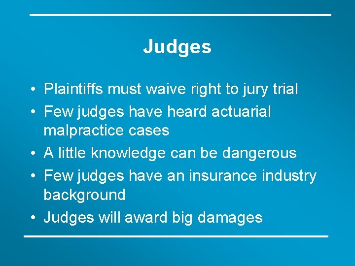 Judges • Plaintiffs must waive right to jury trial • Few judges have heard