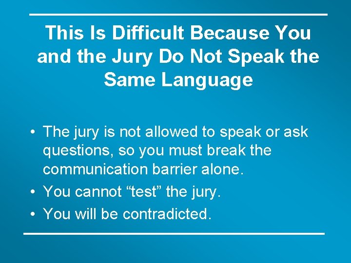 This Is Difficult Because You and the Jury Do Not Speak the Same Language