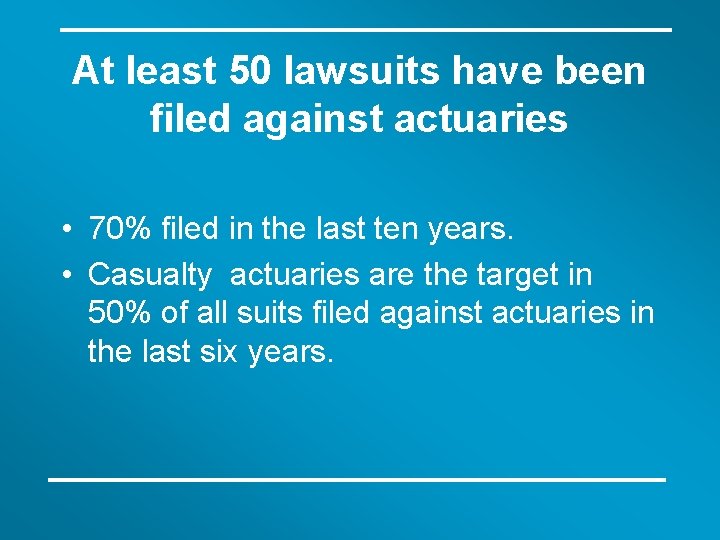 At least 50 lawsuits have been filed against actuaries • 70% filed in the