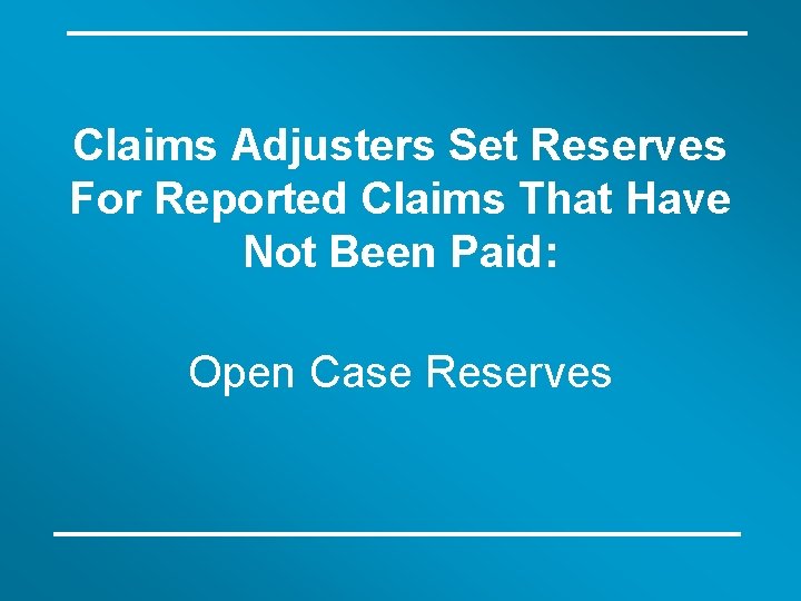 Claims Adjusters Set Reserves For Reported Claims That Have Not Been Paid: Open Case